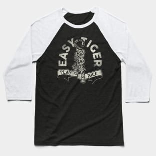 "Easy Tiger, Play Nice" Cute & Funny Tiger Design Baseball T-Shirt